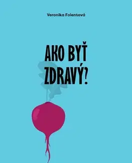Zdravie, životný štýl - ostatné Ako byť zdravý? - Veronika Folentová