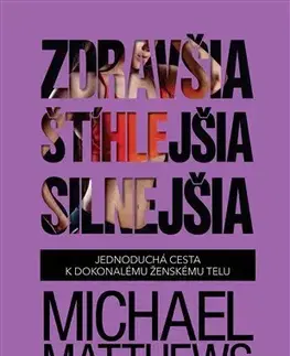 Zdravie, životný štýl - ostatné Zdravšia, štíhlejšia, silnejšia - Michael Matthews