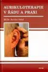 Medicína - ostatné Aurikuloterapie v řádu a praxi - Jaroslav Debef