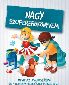 Rozprávky Nagy szupererőkönyvem - Mesék az udvariasságban és a helyes viselkedésben rejlő erőről - Karolina Szeghy