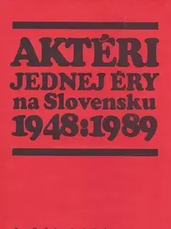 Politológia Aktéri jednej éry na Slovensku 1948 : 1989 - Jan Pešek,Kolektív autorov