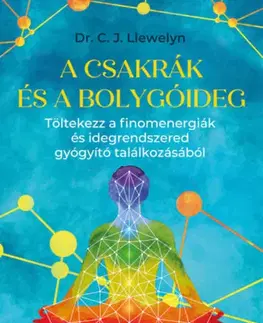 Aura, čakry, mandaly, kamene A csakrák és a bolygóideg - Töltekezz a finomenergiák és idegrendszered gyógyító találkozásából - C. J. Llewelyn