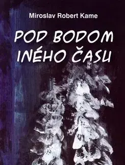 Slovenská poézia Pod bodom iného času - Robert Miroslav Kame