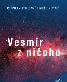 Astronómia, vesmír, fyzika Vesmír z ničoho - Lawrence M. Krauss
