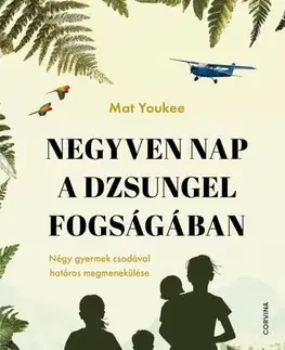 Svetová beletria Negyven nap a dzsungel fogságában - Mat Youkee,Júlia Lázár