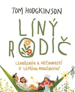 Výchova, cvičenie a hry s deťmi Líný rodič, 2. vydání - Tom Hodgkinson,Lívie Bencková,Petr Cajthaml