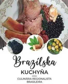 Národná kuchyňa - ostatné Brazílska kuchyňa alebo Culinária Regionalista Brasileira - Anna Koláriková