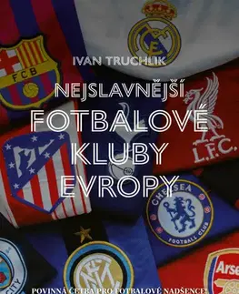 Futbal, hokej Nejslavnější fotbalové kluby Evropy - Ivan Truchlík