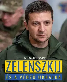 Fejtóny, rozhovory, reportáže Zelenszkij és a vérző Ukrajna - Gallagher Fenwick