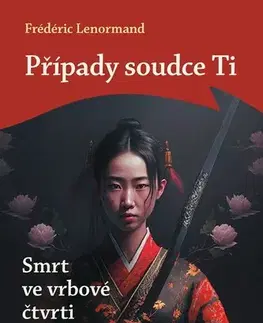 Detektívky, trilery, horory Případy soudce Ti: Smrt ve vrbové čtvrti - Frédéric Lenormand,Vlasta Misařová
