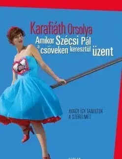 Novely, poviedky, antológie Amikor Szécsi Pál a csöveken keresztül üzent - Orsolya Karafiáth