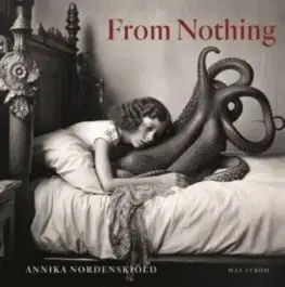 Fotografia Annika Nordenskiold: From Nothing - Annika Nordenskiöld