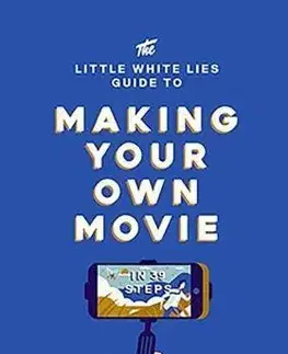 Film - encyklopédie, ročenky The Little White Lies Guide to Making Your Own Movie