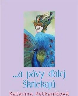 Novely, poviedky, antológie ... a pávy ďalej škriekajú - Katarína Petkaničová