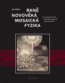 Astronómia, vesmír, fyzika Raně novověká mosaická fyzika - Jan Čížek