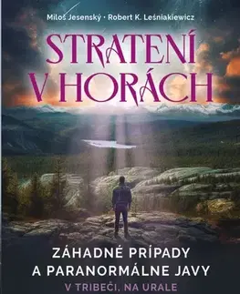 Mystika, proroctvá, záhady, zaujímavosti Stratení v horách - Miloš Jesenský,Robert K. Leśniakiewicz