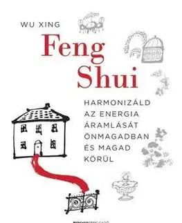 Ezoterika - ostatné Feng Shui - Harmonizáld az energia áramlását önmagadban és magad körül - Wu Xing