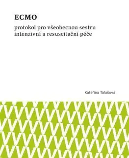 Ošetrovateľstvo, opatrovateľstvo ECMO protokol pro všeobecnou sestru intenzivní a resuscitační péče - Kateřina Talašová
