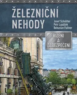 Veda, technika, elektrotechnika Železniční nehody - Petr Lapáček,Josef Schrötter,Bohuslav Fultner