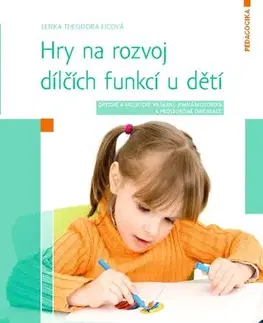 Pedagogika, vzdelávanie, vyučovanie Hry na rozvoj dílčích funkcí u dětí - Lenka Ficová