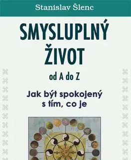Duchovný rozvoj Smysluplný život od A do Z - Stanislav Šlenc
