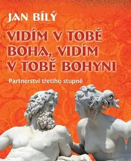 Motivačná literatúra - ostatné Vidím v tobě Boha, vidím v tobě Bohyni - Ján Bílý