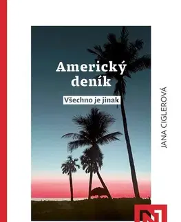 Fejtóny, rozhovory, reportáže Americký deník: všechno je jinak - Jana Ciglerová