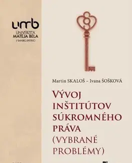 Pre vysoké školy Vývoj inšitútov súkromného práva - Martin Skaloš,Ivana Šošková