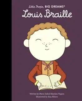 Encyklopédie pre deti a mládež - ostatné Louis Braille - Little People, Big Dreams - Maria Isabel Sanchez Vegara,Ana Albero