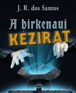 Skutočné príbehy A birkenaui kézirat - José Rodrigues dos Santos