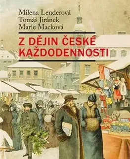 Slovenské a české dejiny Z dějin české každodennosti - Tomáš Jiránek,Milena Lenderová,Marie Macková
