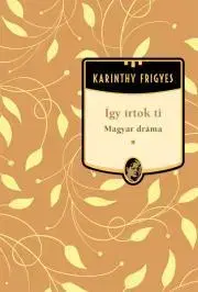 Svetová beletria Így írtok Ti - Magyar dráma - Frigyes Karinthy