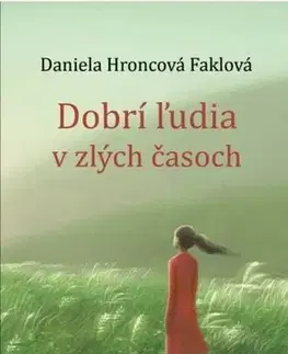 Historické romány Dobrí ľudia v zlých časoch - Daniela Hroncová Faklová