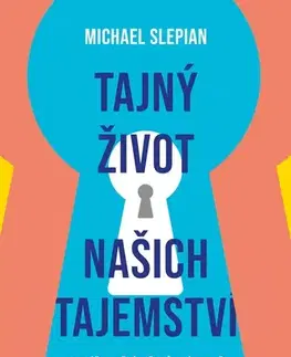 Psychológia, etika Tajný život našich tajemství - Michael Slepian,Ivo Müller