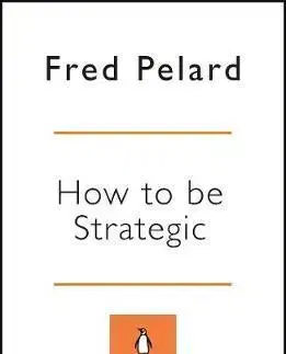 Ekonómia, manažment - ostatné How to be Strategic - Fred Pelard