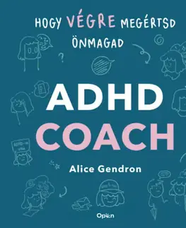 Psychológia, etika ADHD coach - Hogy végre megértsd önmagad - Alice Gendron