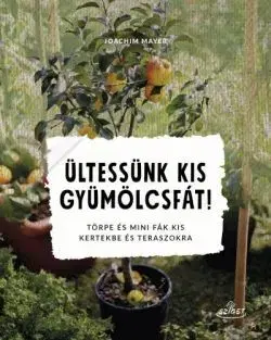 Záhrada - Ostatné Ültessünk kis gyümölcsfát! - Joachim Mayer