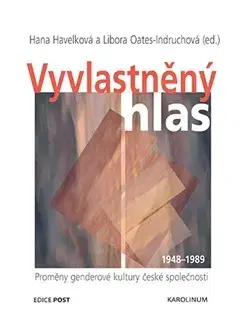 Sociológia, etnológia Vyvlastněný hlas - Libora Oates-Indruchová,Hana Havelková