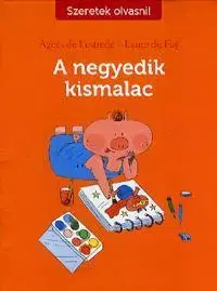 Rozprávky pre malé deti A negyedik kismalac - Agnés de Lestrade,Kolektív autorov