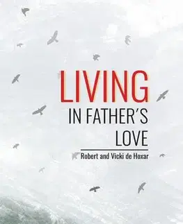 Kresťanstvo Living in Father's Love - Robert and Vicki de Hoxar