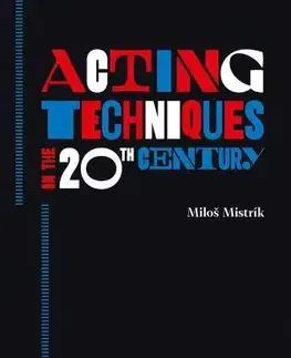 Divadlo - teória, história,... Acting Techniques in the 20th Century - Miloš Mistrík