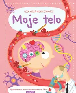 Ľudské telo Moja veľká kniha odpovedí: Moje telo