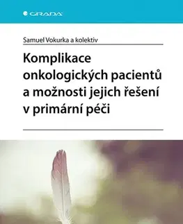 Onkológia Komplikace onkologických pacientů a možnosti jejich řešení v primární péči - Samuel Vokurka,Kolektív autorov