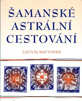 Ezoterika - ostatné Šamanské astrální cestování - Caitlín Matthews