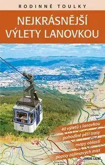 Slovensko a Česká republika Rodinné toulky : Nejkrásnější výlety lanovkou - Vladimír Soukup,David Petr,Petr Ludvík