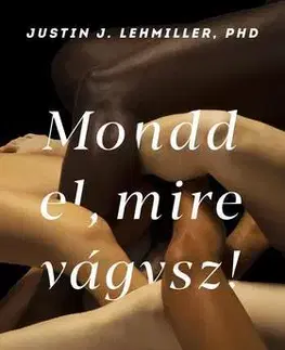 Erotická beletria Mondd el, mire vágysz! - Justin J. Lehmiller