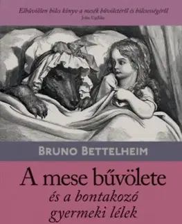Psychológia, etika A mese bűvölete és a bontakozó gyermeki lélek - Bruno Bettelheim