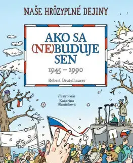 História Naše hrôzyplné dejiny 7: Ako sa (ne)buduje sen - Róbert Beutelhauser,Katarína Slaninková