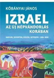 Fejtóny, rozhovory, reportáže Izrael az új népvándorlás korában - János Kőbányai