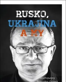 Fejtóny, rozhovory, reportáže Rusko, Ukrajina a my - Alexander Duleba,Tomáš Gális